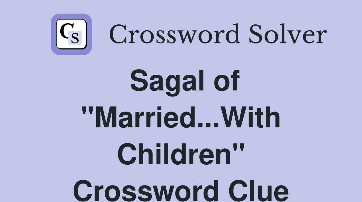 Sagal of "Married...With Children" Crossword Clue