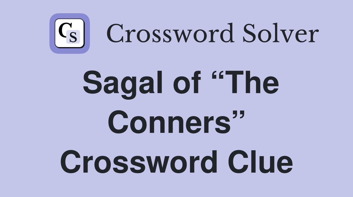 Sagal of “The Conners” Crossword Clue