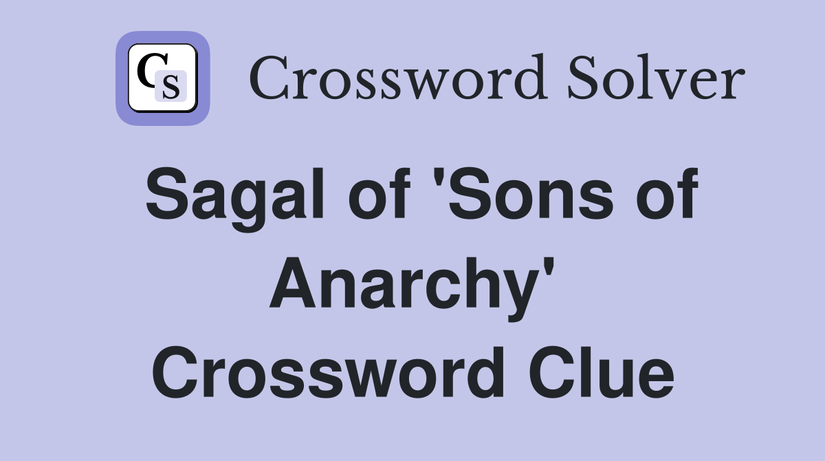 Sagal of 'Sons of Anarchy' Crossword Clue