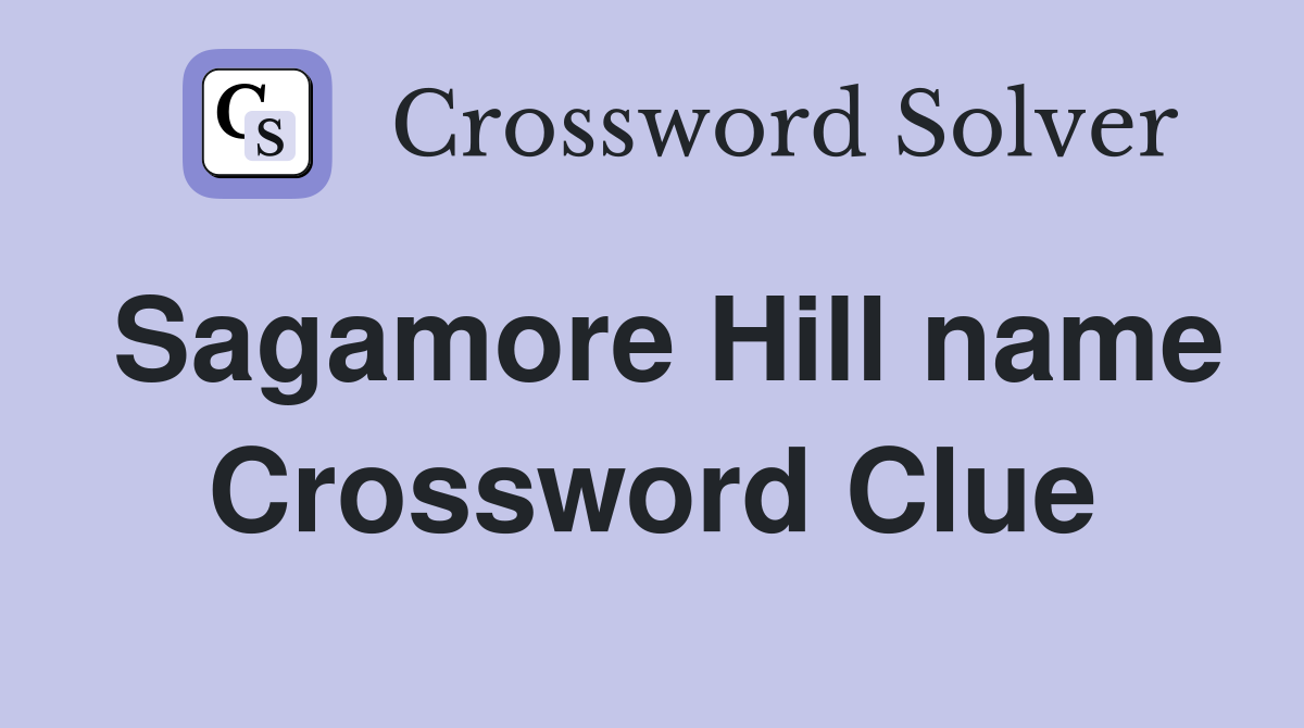 Sagamore Hill name Crossword Clue