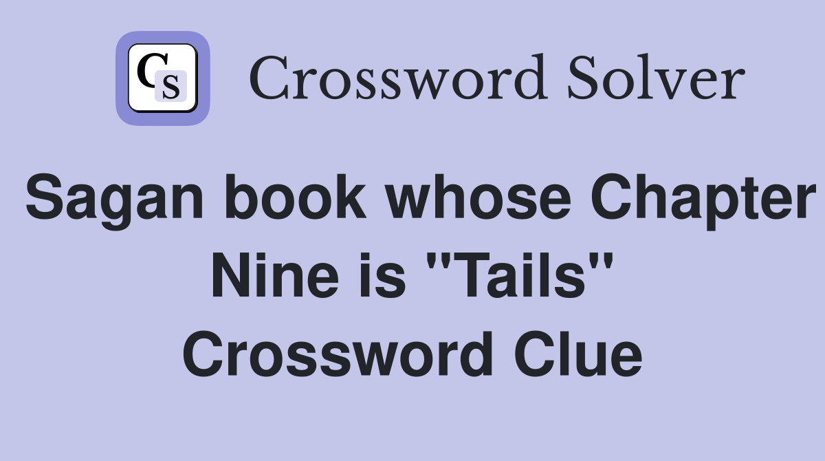 Sagan book whose Chapter Nine is ''Tails'' Crossword Clue