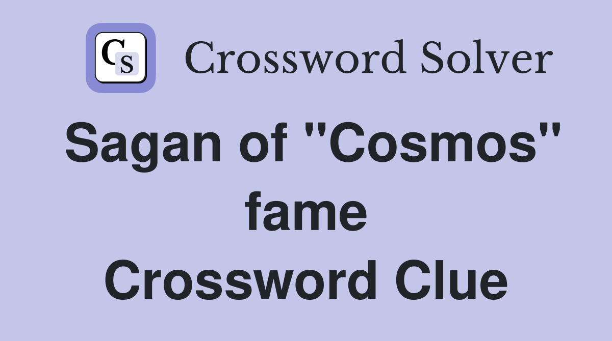 Sagan of "Cosmos" fame Crossword Clue