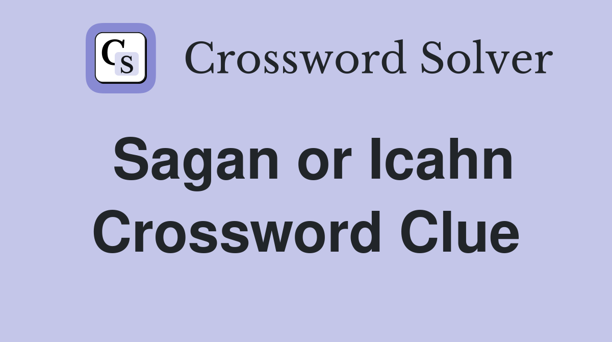 Sagan or Icahn Crossword Clue