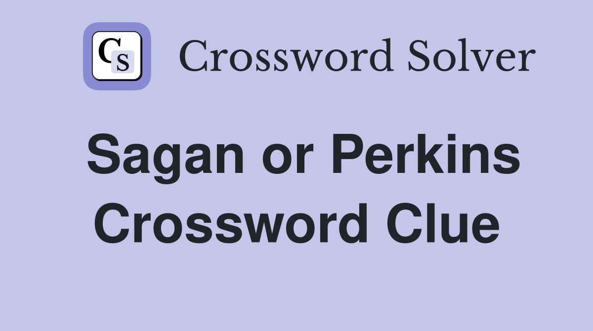 Sagan or Perkins Crossword Clue