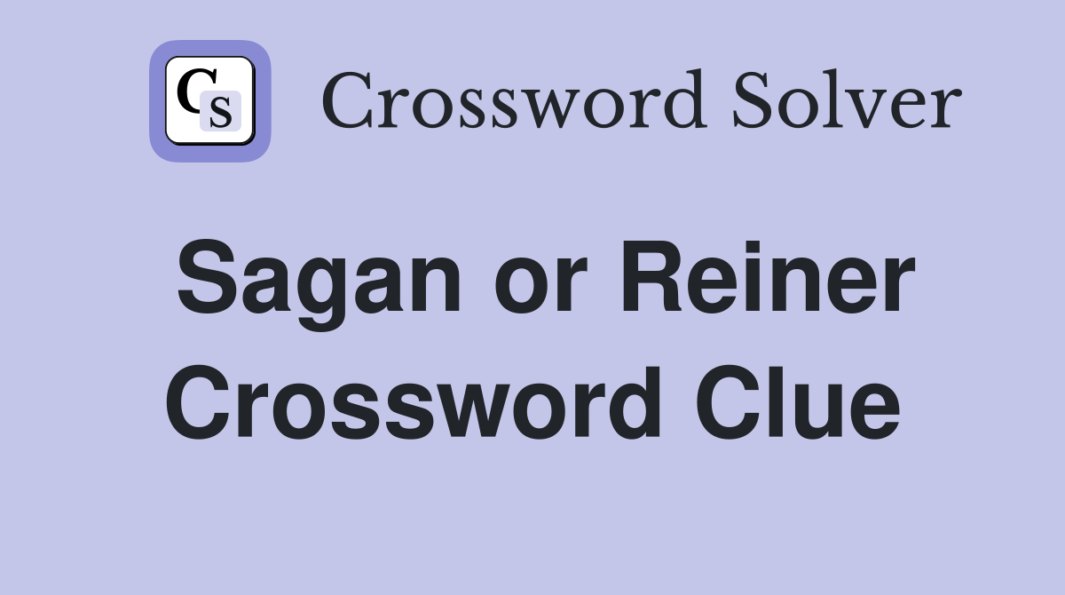 Sagan or Reiner Crossword Clue