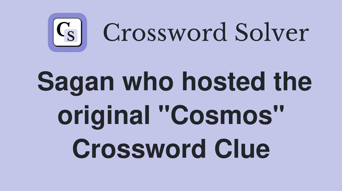 Sagan who hosted the original "Cosmos" Crossword Clue