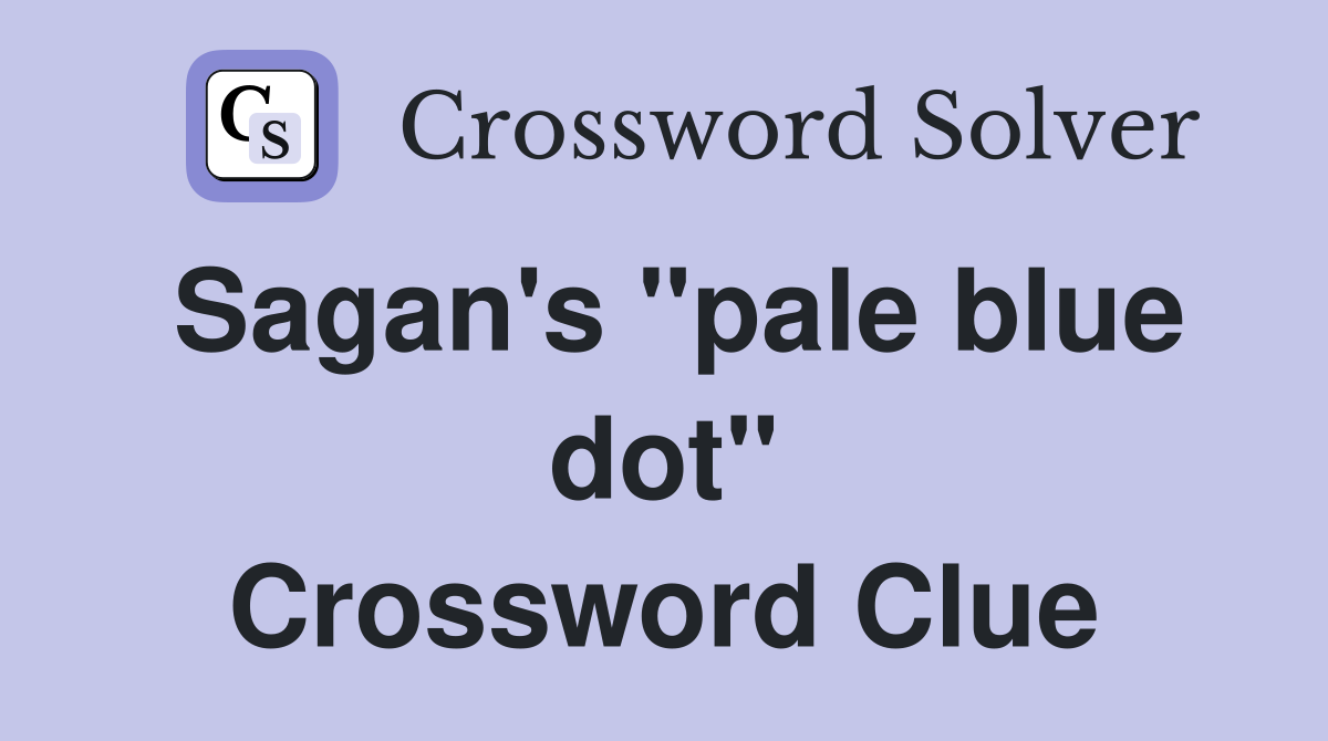 Sagan's "pale blue dot" Crossword Clue