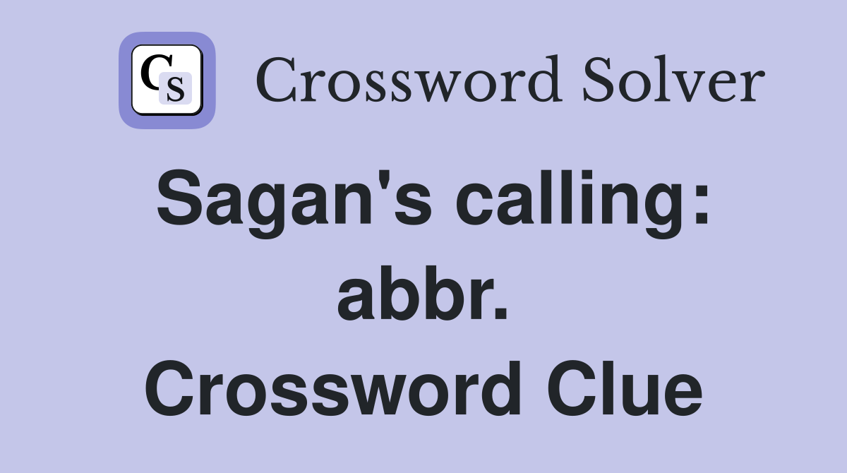 Sagan's calling: abbr. Crossword Clue