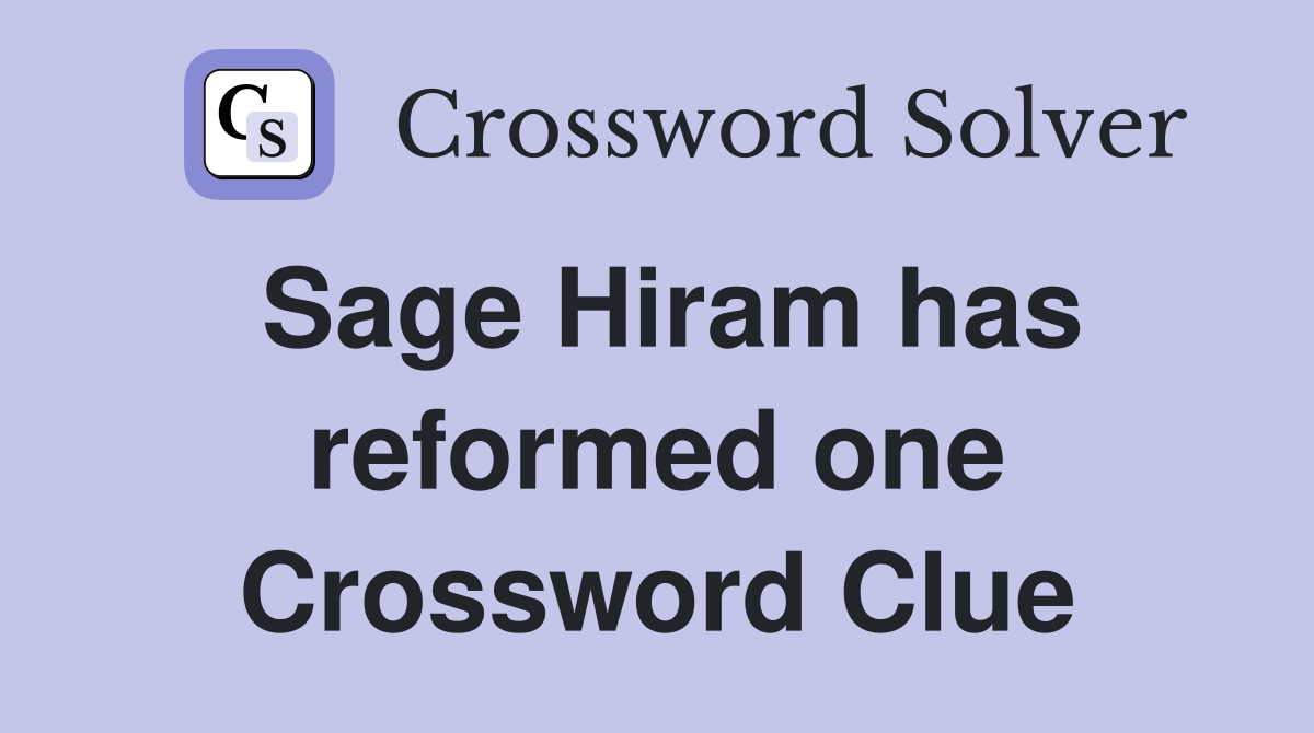 Sage Hiram has reformed one Crossword Clue