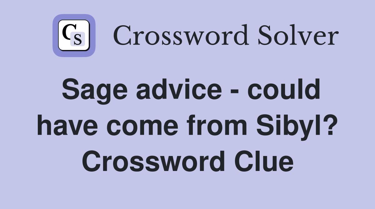 Sage advice - could have come from Sibyl? Crossword Clue