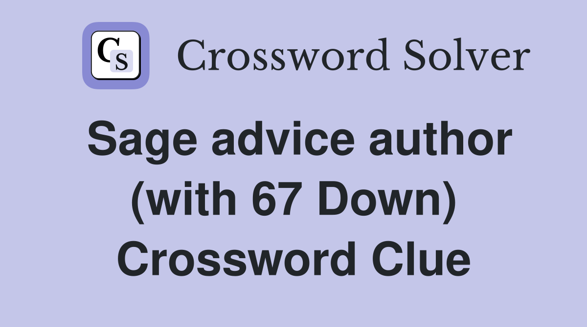 Sage advice author (with 67 Down) Crossword Clue