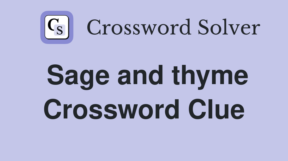 Sage and thyme Crossword Clue