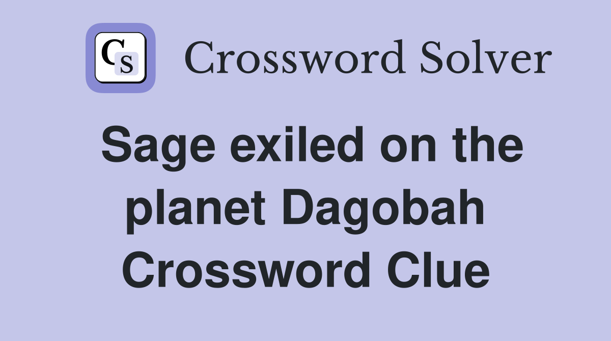 Sage exiled on the planet Dagobah Crossword Clue