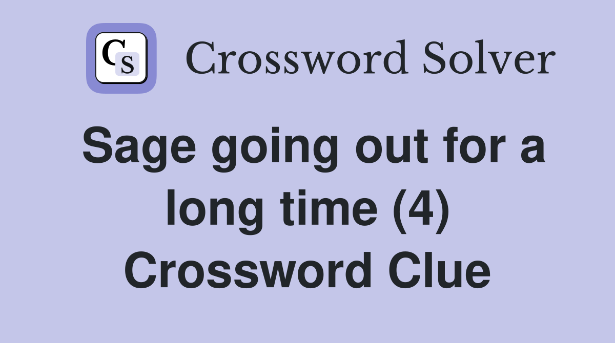 Sage going out for a long time (4) Crossword Clue