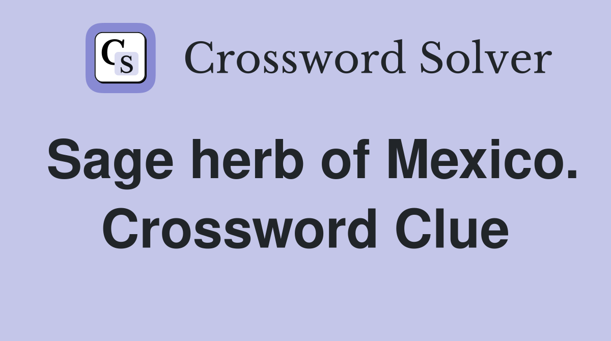 Sage herb of Mexico. Crossword Clue
