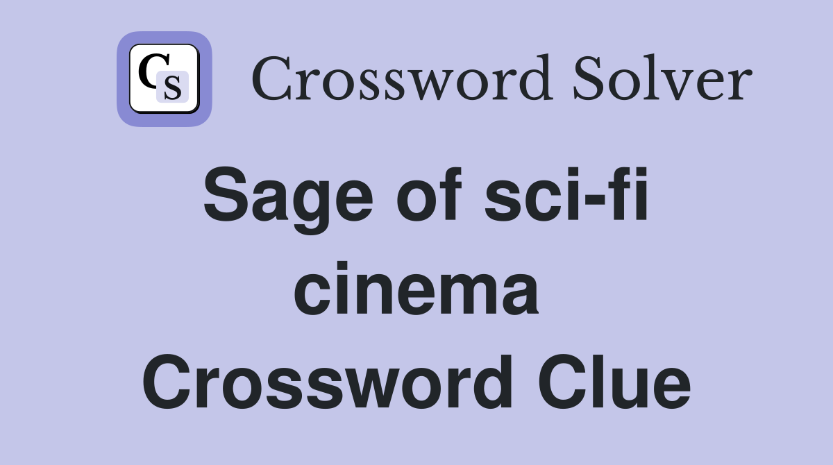 Sage of sci-fi cinema Crossword Clue