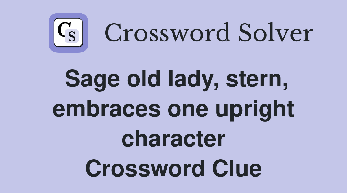 Sage old lady, stern, embraces one upright character Crossword Clue
