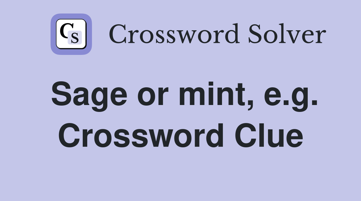 Sage or mint, e.g. Crossword Clue