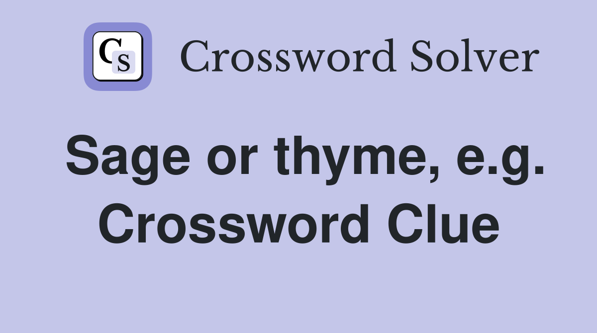 Sage or thyme, e.g. Crossword Clue