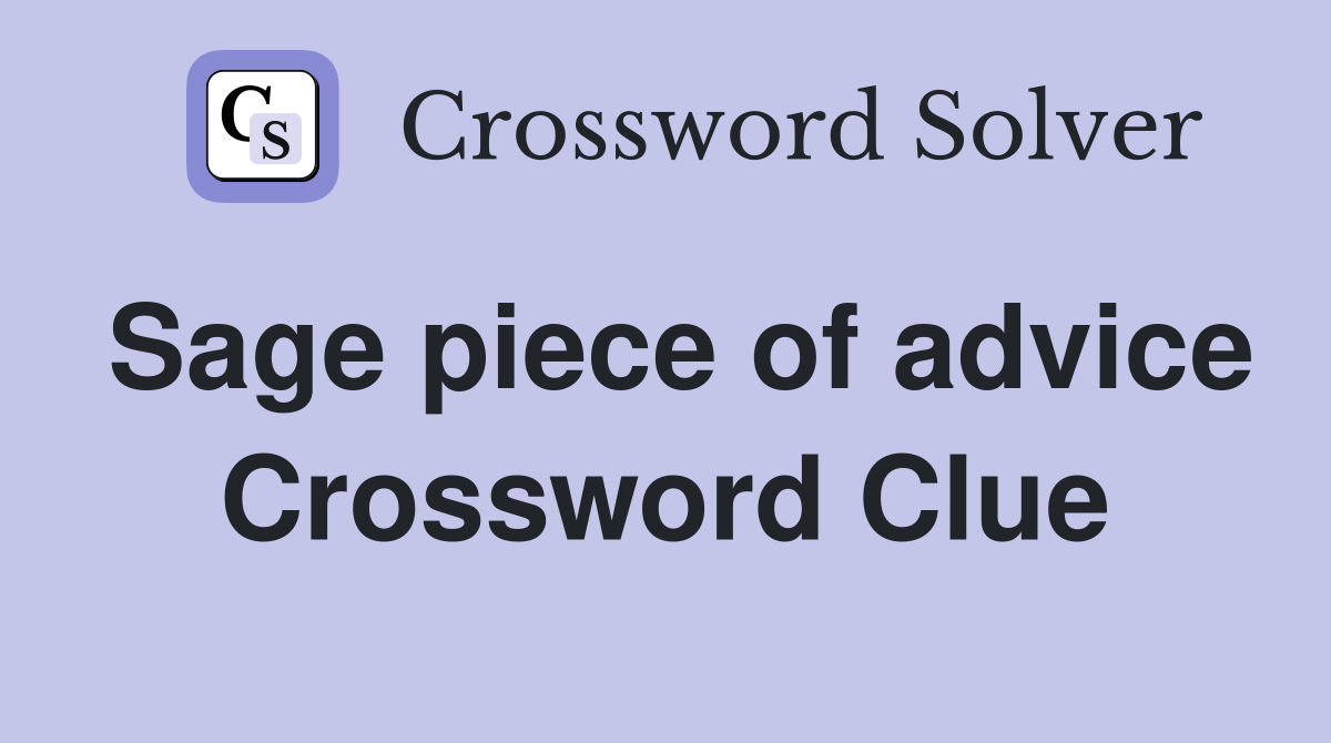 Sage piece of advice Crossword Clue