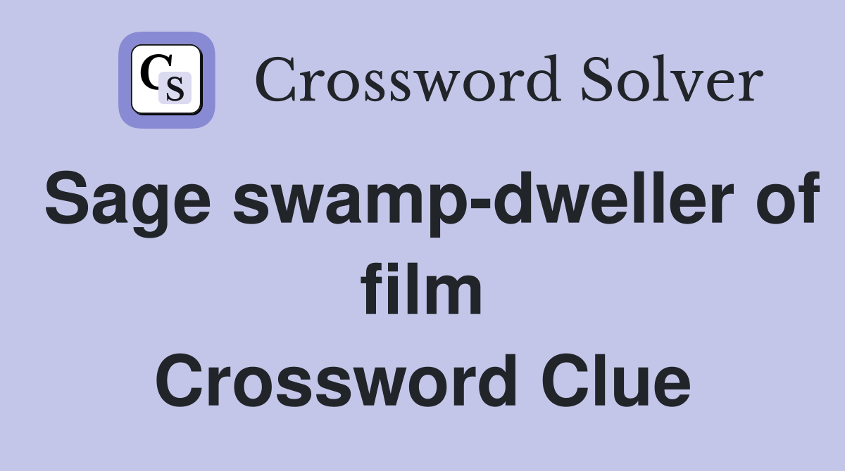 Sage swamp-dweller of film Crossword Clue