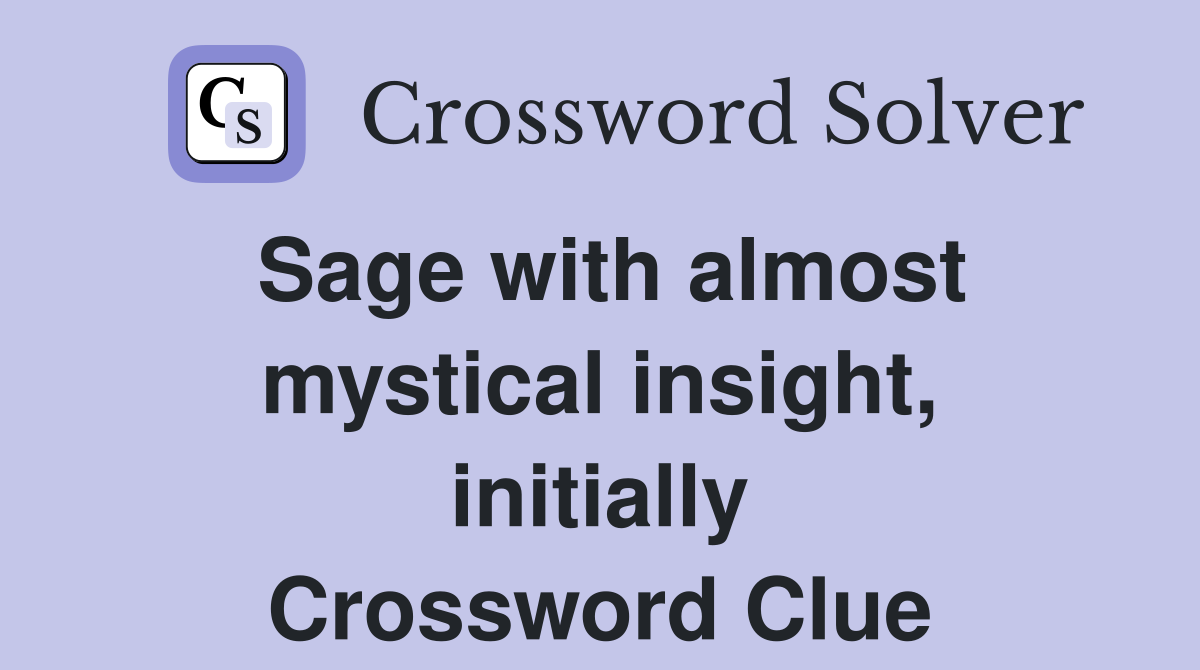Sage with almost mystical insight, initially Crossword Clue