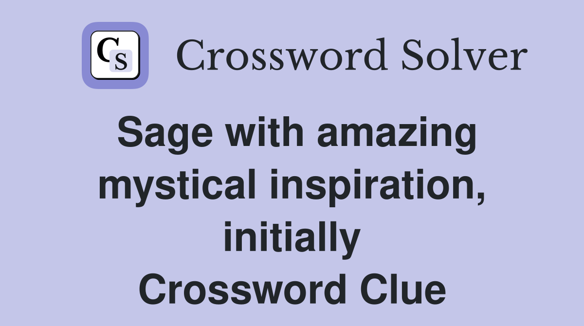 Sage with amazing mystical inspiration, initially Crossword Clue