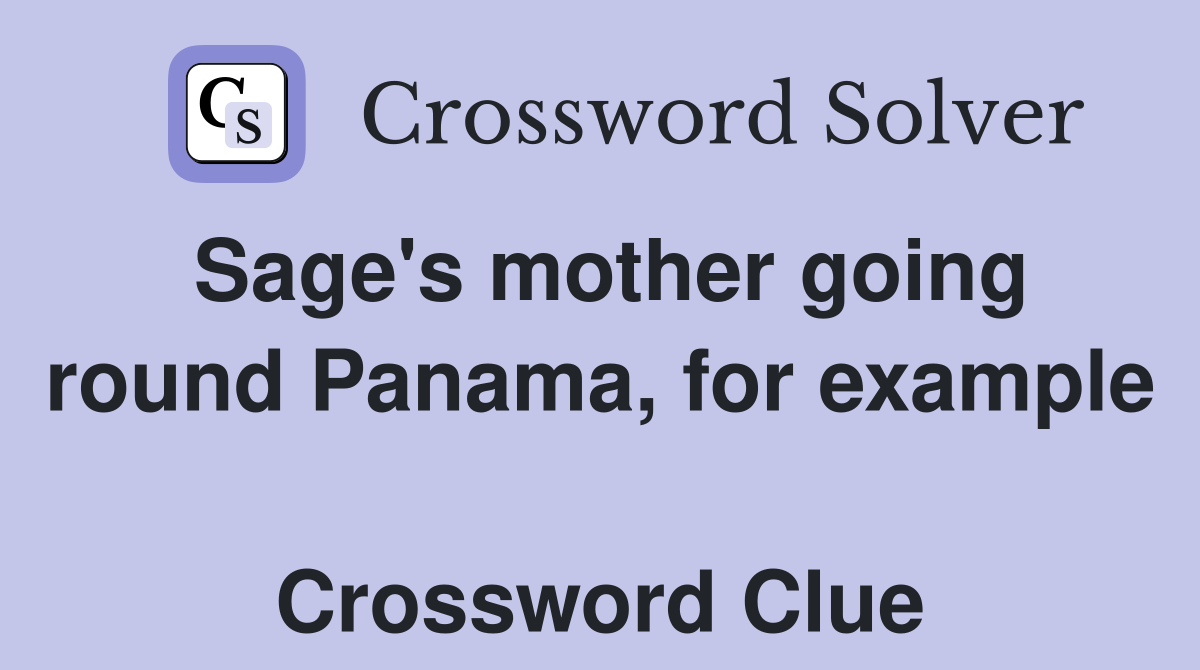 Sage's mother going round Panama, for example  Crossword Clue