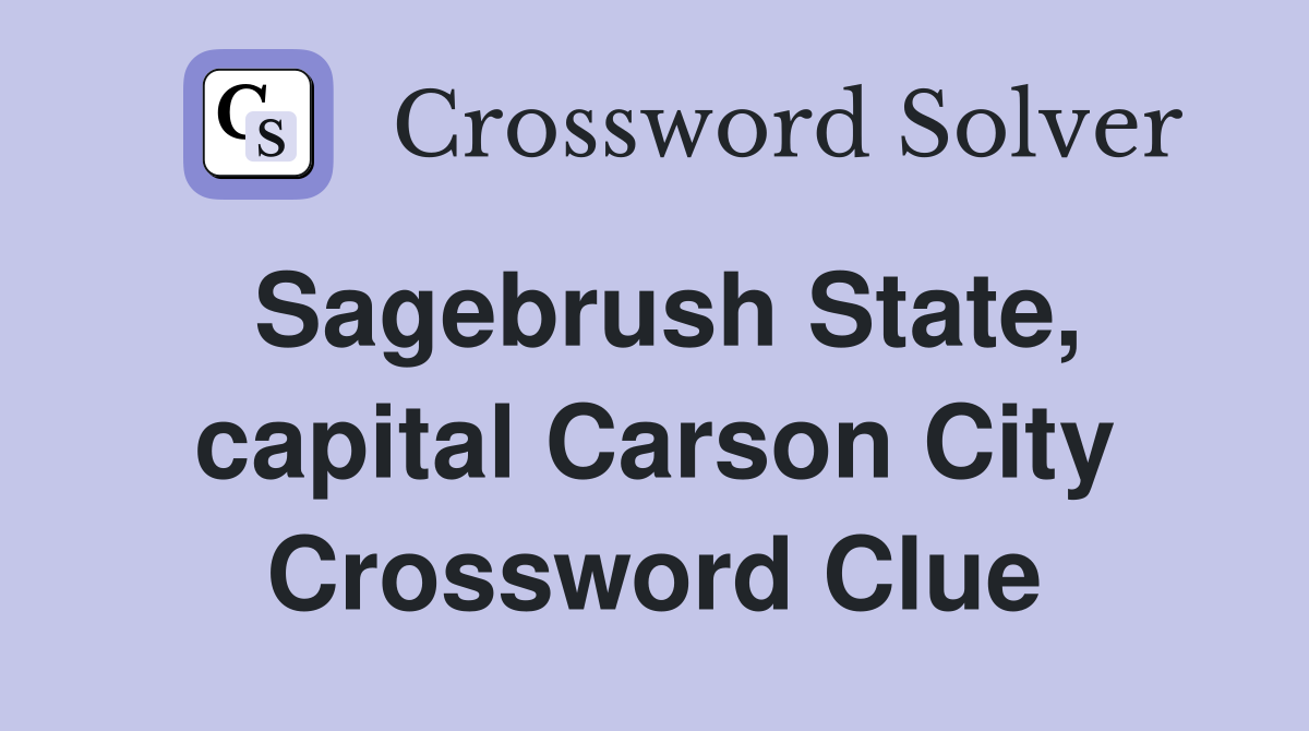 Sagebrush State, capital Carson City Crossword Clue