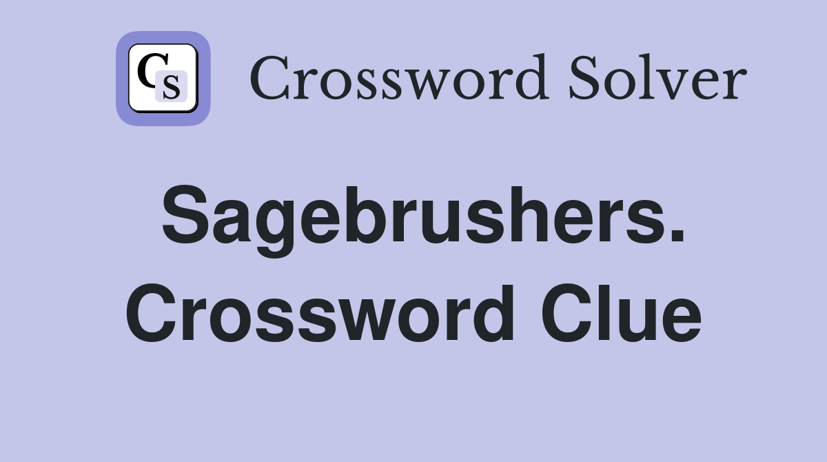 Sagebrushers. Crossword Clue
