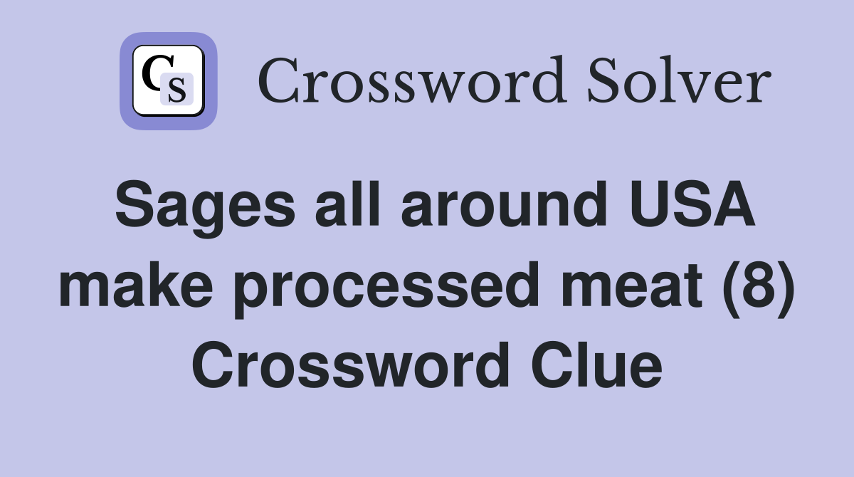 Sages all around USA make processed meat (8) Crossword Clue