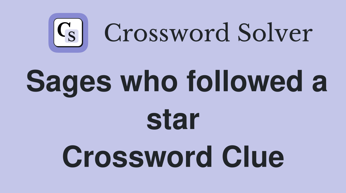 Sages who followed a star Crossword Clue