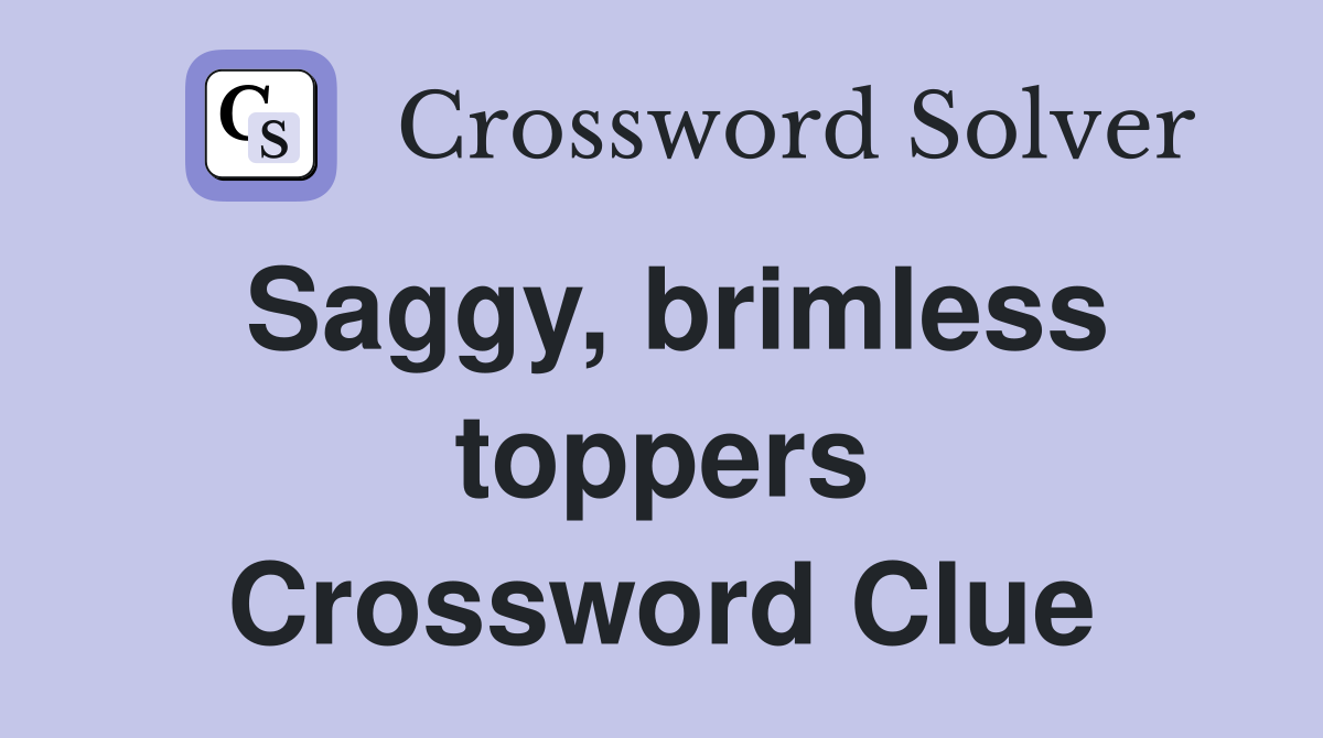Saggy, brimless toppers Crossword Clue