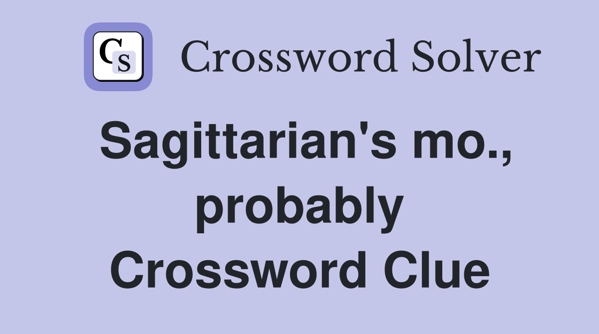 Sagittarian's mo., probably Crossword Clue