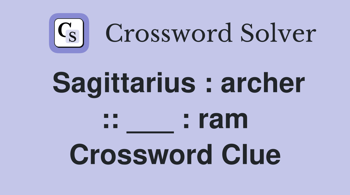 Sagittarius : archer :: ___ : ram Crossword Clue