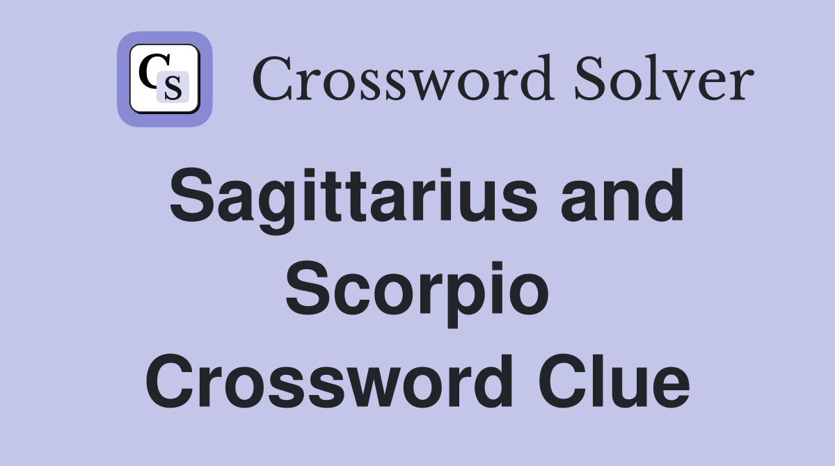 Sagittarius and Scorpio Crossword Clue