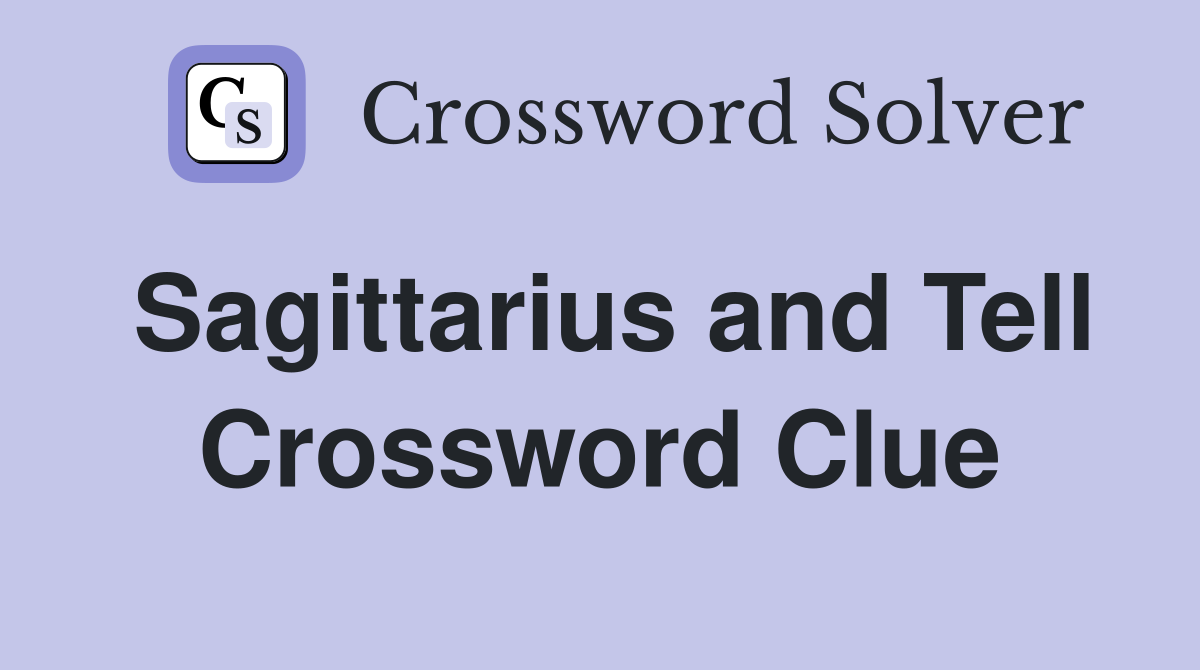 Sagittarius and Tell Crossword Clue