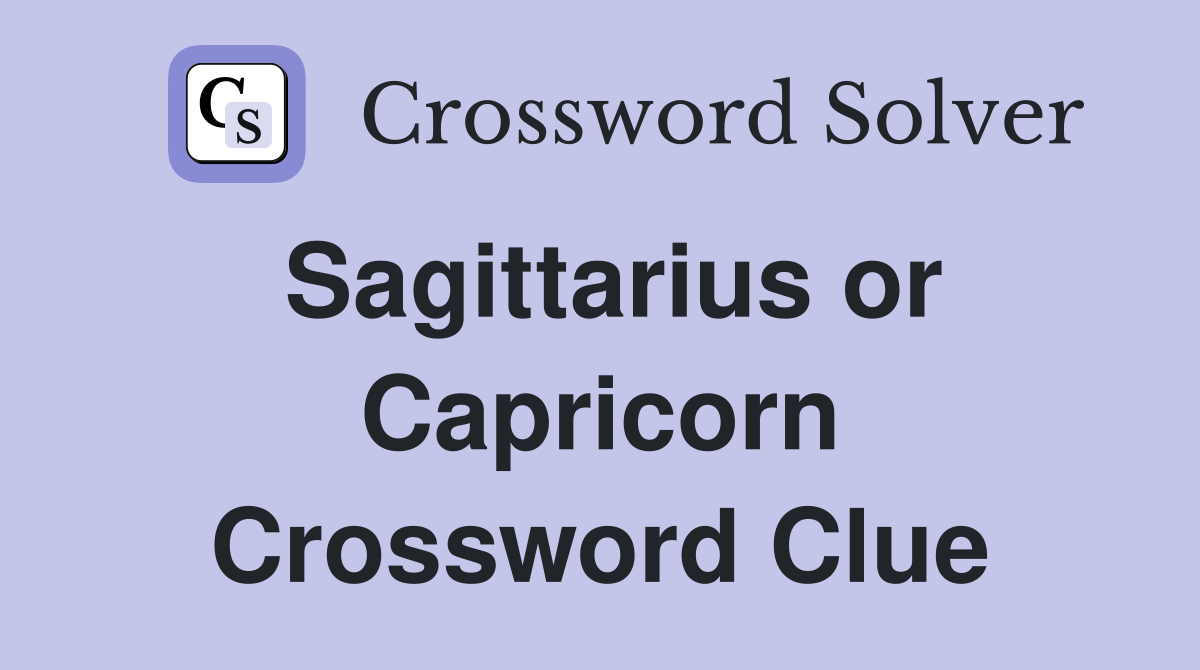 Sagittarius or Capricorn Crossword Clue