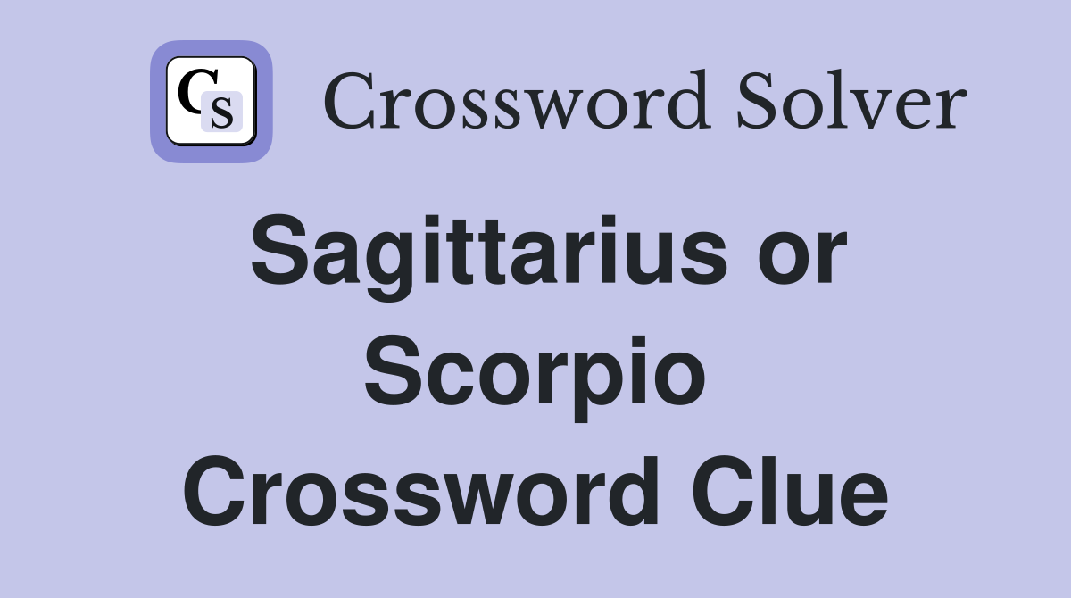 Sagittarius or Scorpio Crossword Clue