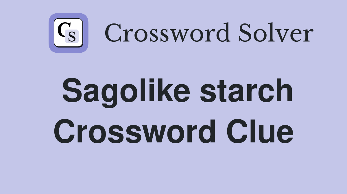 Sagolike starch Crossword Clue
