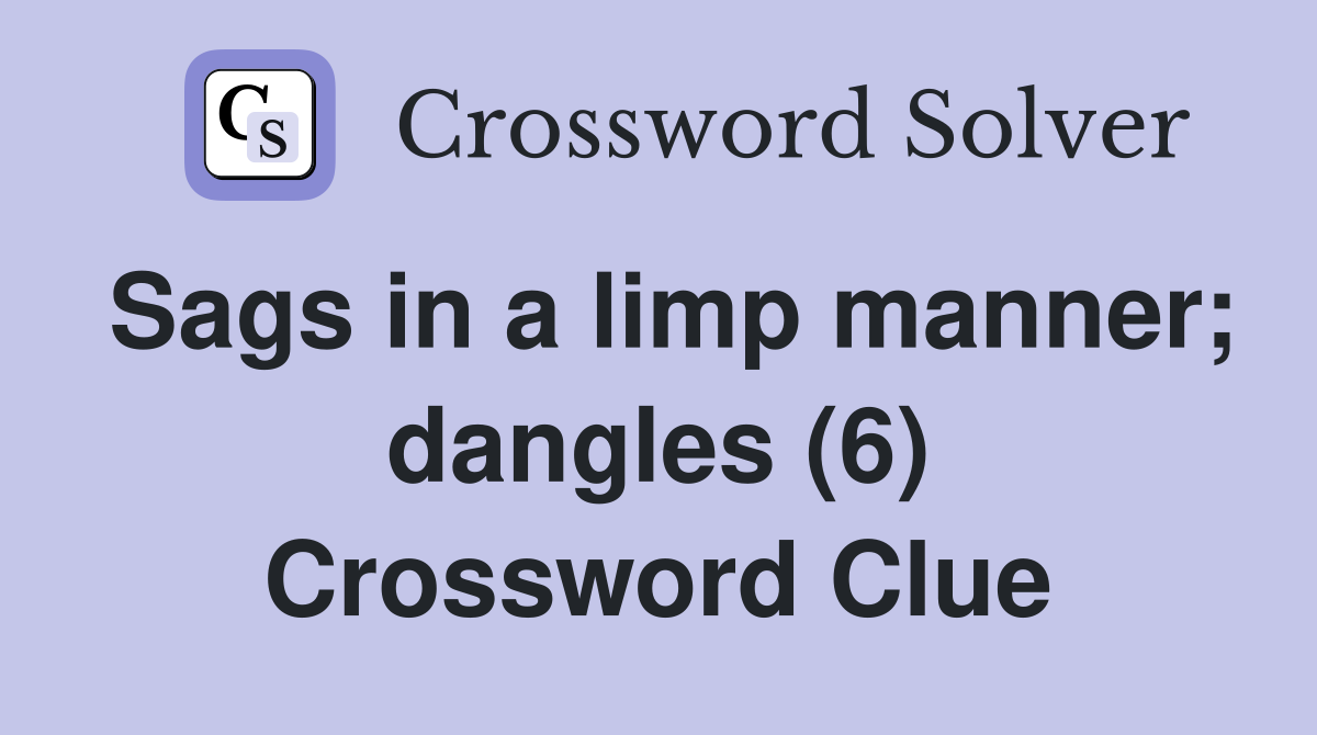 Sags in a limp manner; dangles (6) Crossword Clue