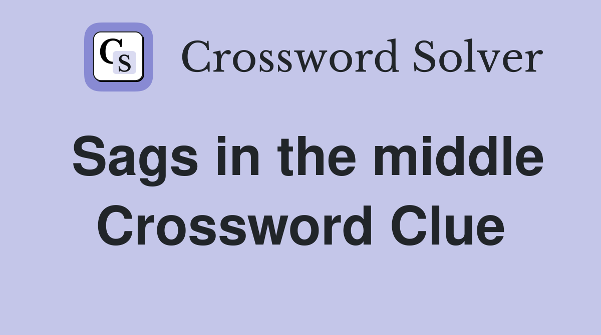 Sags in the middle Crossword Clue