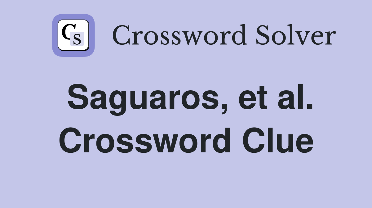 Saguaros, et al. Crossword Clue