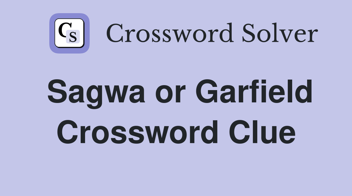 Sagwa or Garfield Crossword Clue