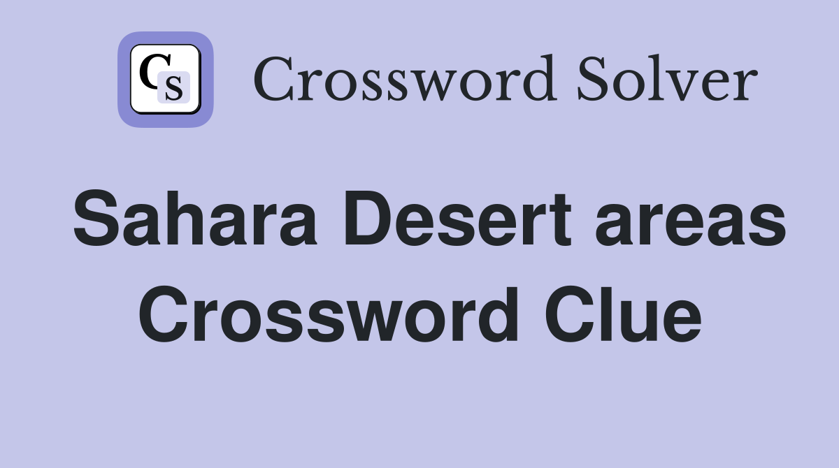 Sahara Desert areas Crossword Clue