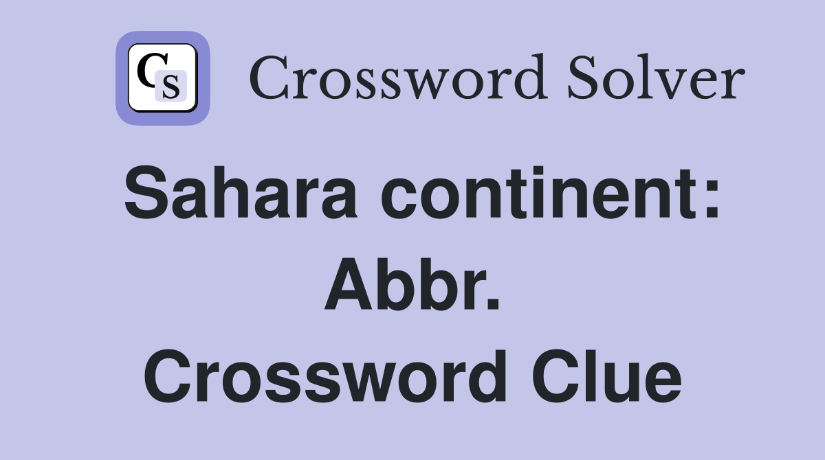 Sahara continent: Abbr. Crossword Clue