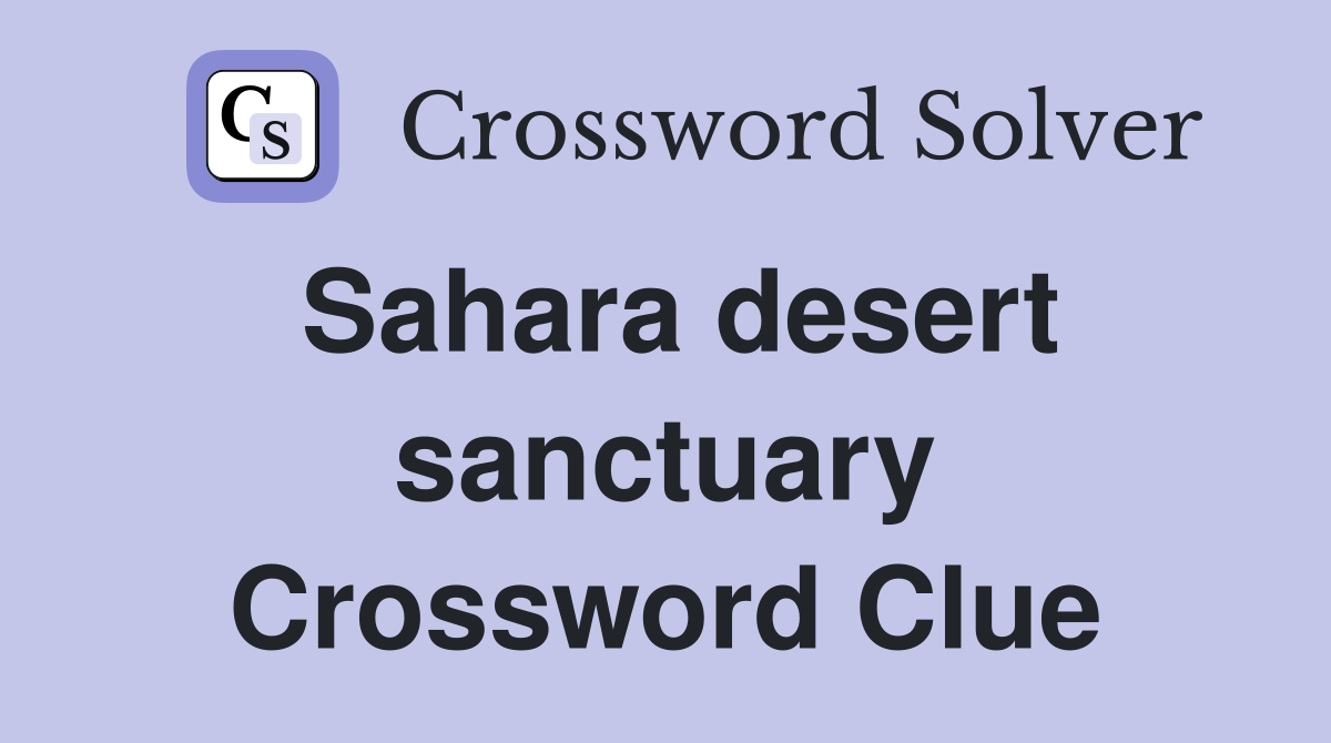 Sahara desert sanctuary Crossword Clue