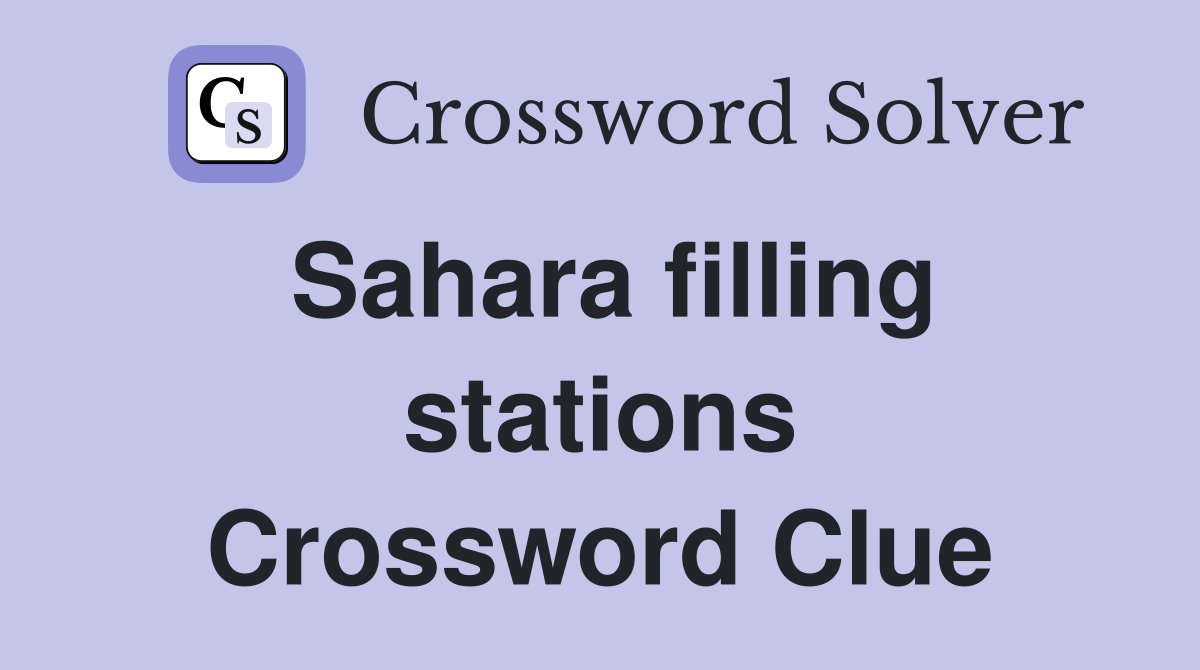 Sahara filling stations Crossword Clue