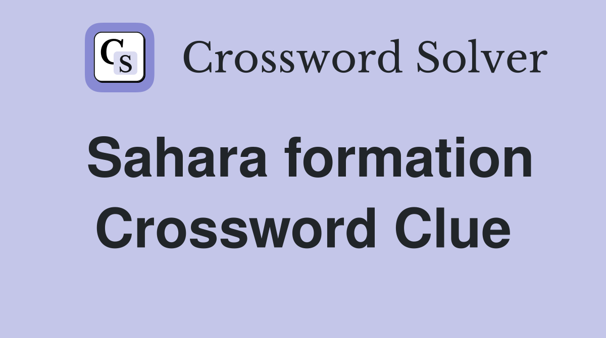 Sahara formation Crossword Clue