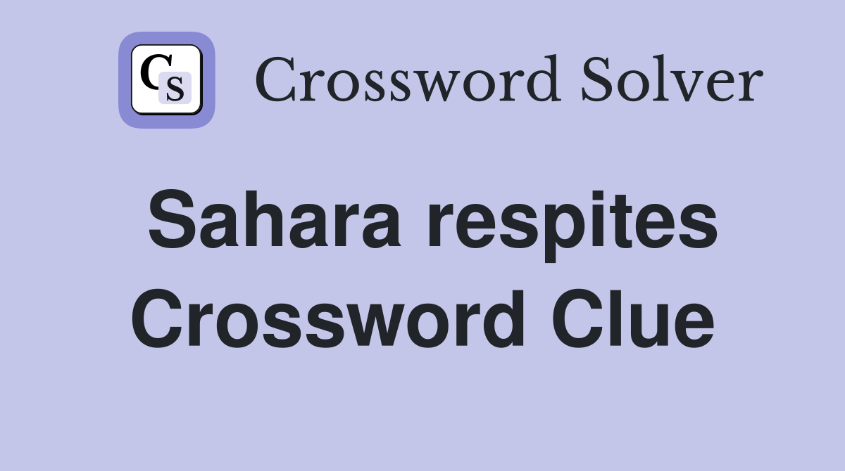 Sahara respites Crossword Clue